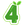 4